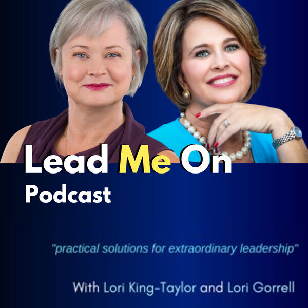 Lead Me On Podcast with Lori King-Taylor and Lori Gorrell